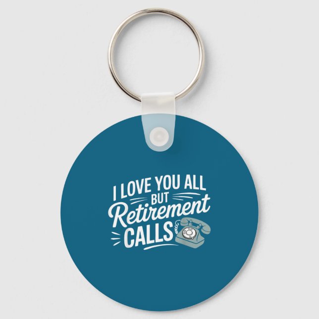 Chaveiro I Love You All But Retirement Calls Funny Retireme (Frente)