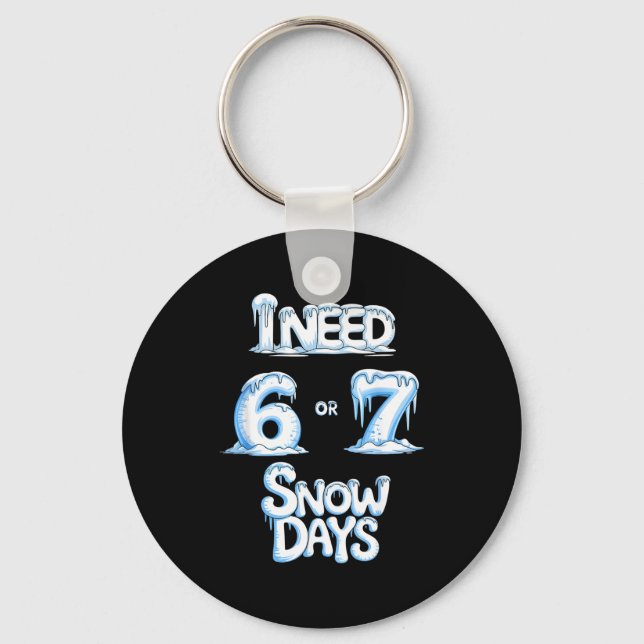 Chaveiro I Need 6 7 Snow Days Funny 67 Teacher Winter Schoo (Frente)