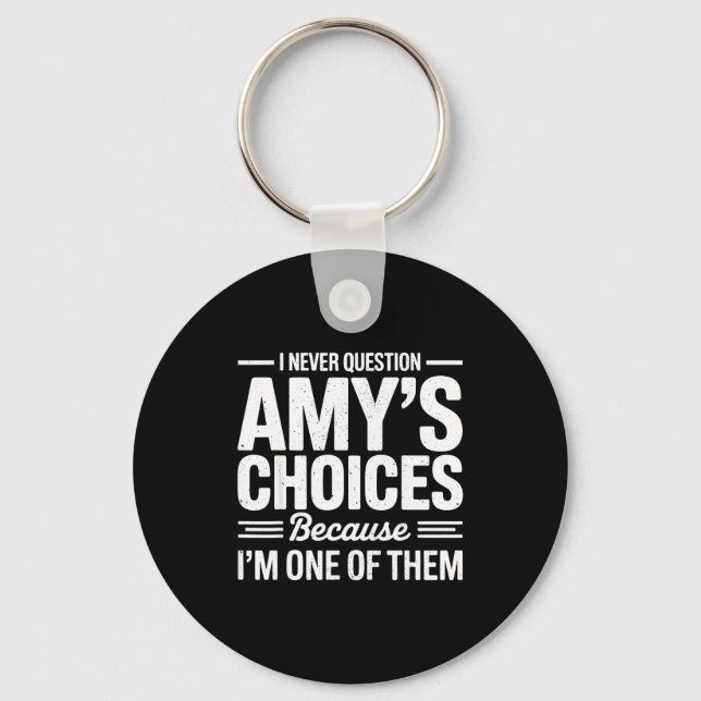 Chaveiro I Never Question Amy’s Choices Because I’m One Of  (Frente)