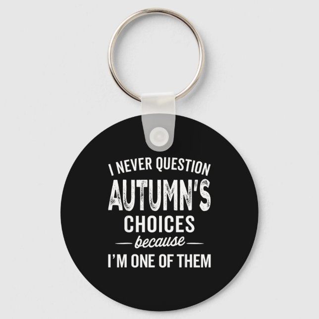 Chaveiro I Never Question Autumn’s Choices - Autumn D Name  (Frente)