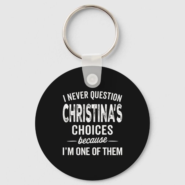 Chaveiro I Never Question Christina’s Choices Christina D  (Frente)