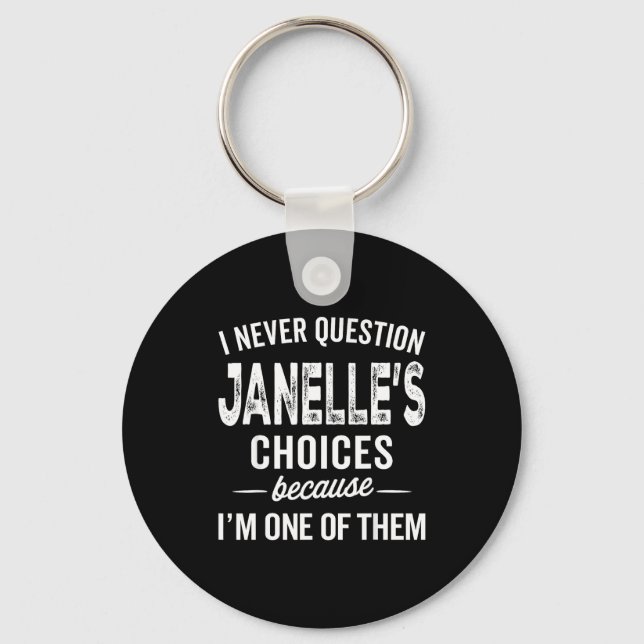 Chaveiro I Never Question Janelle’s Choices Janelle D Name  (Frente)