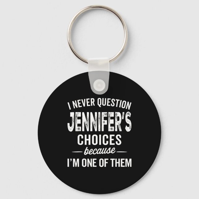Chaveiro I Never Question Jennifer’s Choices - Jennifer D  (Frente)