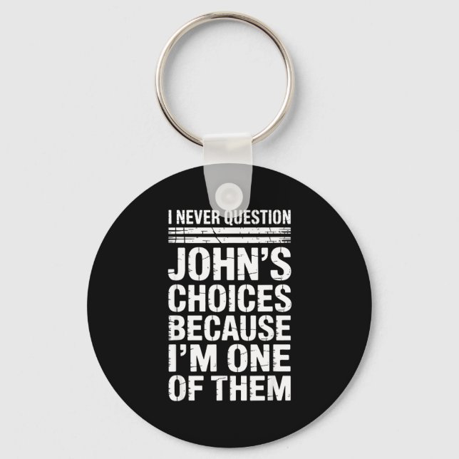Chaveiro I Never Question John's Choices Because I'm One Of (Frente)