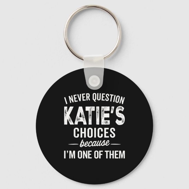 Chaveiro I Never Question Katie’s Choices - Katie D Name  (Frente)