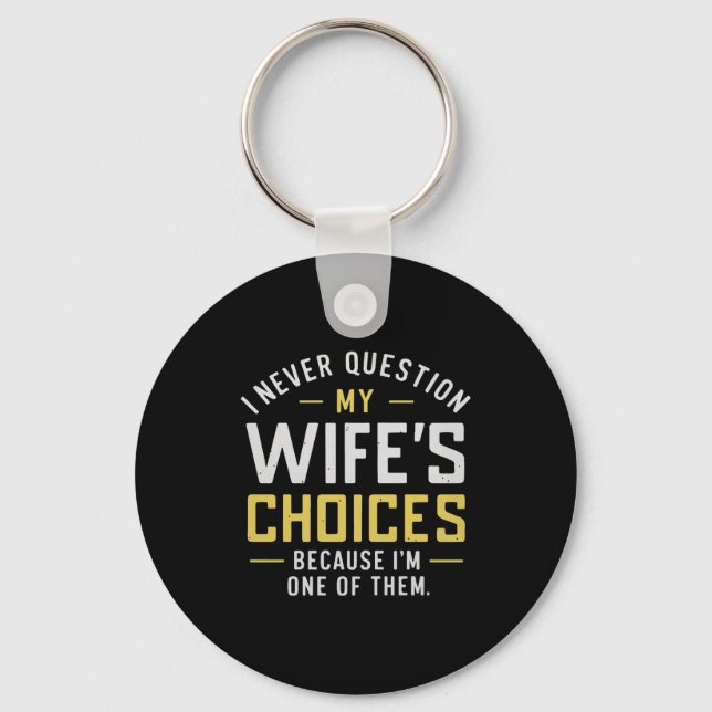 Chaveiro I Never Question My Wife's Choices Because I'm One (Frente)