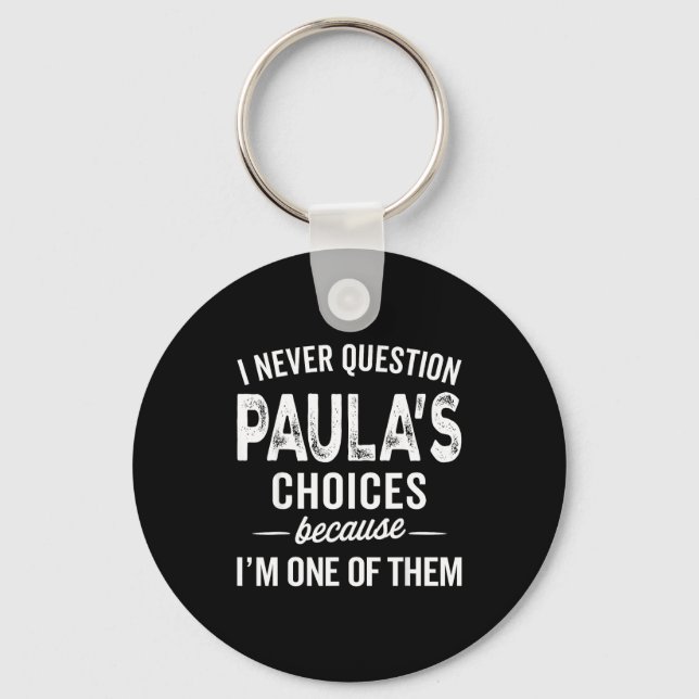 Chaveiro I Never Question Paula’s Choices - Paula D Name  (Frente)