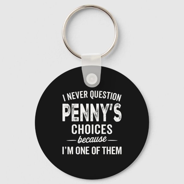Chaveiro I Never Question Penny’s Choices - Penny D Name  (Frente)