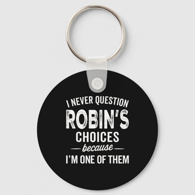 Chaveiro I Never Question Robin’s Choices - Robin D Name  (Frente)