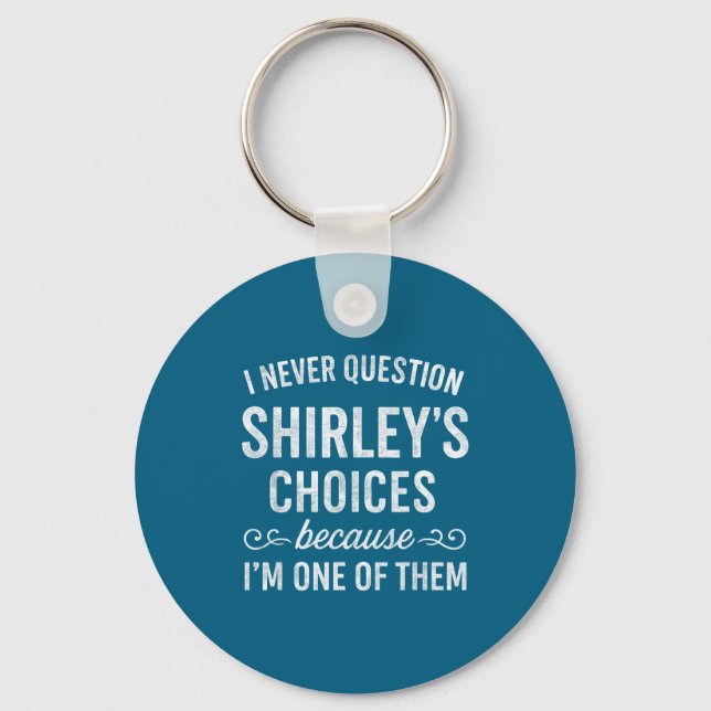 Chaveiro I Never Question Shirley's Choices Because I'm One (Frente)