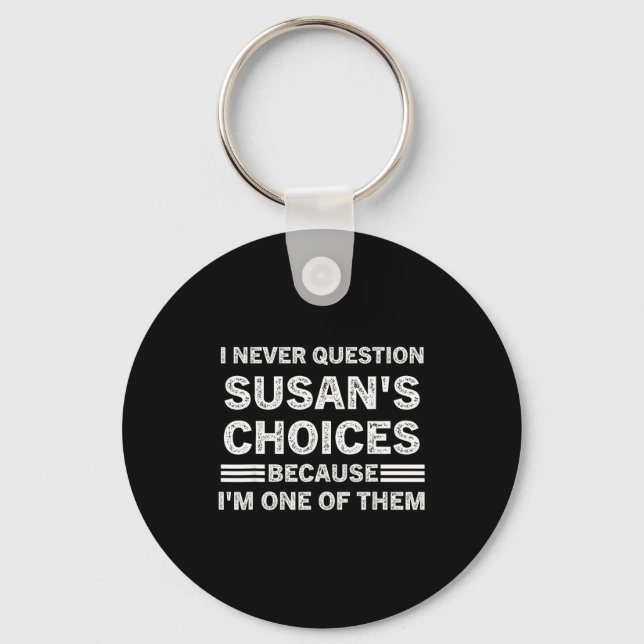 Chaveiro I Never Question Susan's Choices Because Am One Of (Frente)