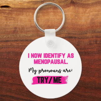 Chaveiro I Now Identify As Menopausal. My Pronouns: Try/Me