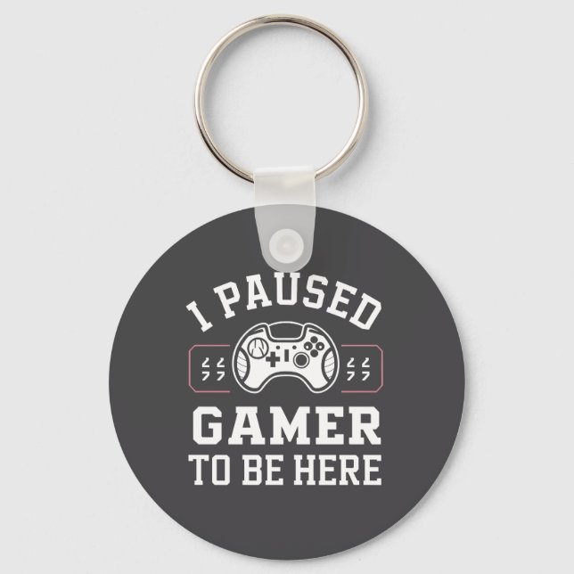 Chaveiro I Paused Gamer To Be Here Quote Design (Frente)