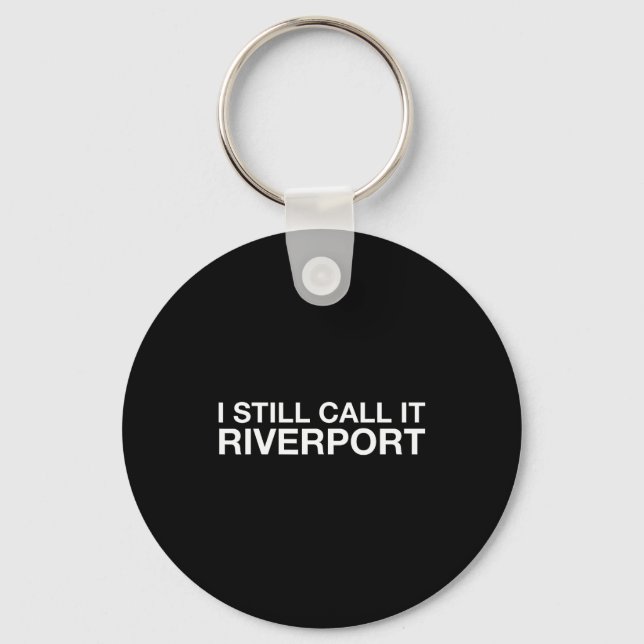 Chaveiro I Still Call It Riverrt - Funny Saying Quote Gift  (Frente)