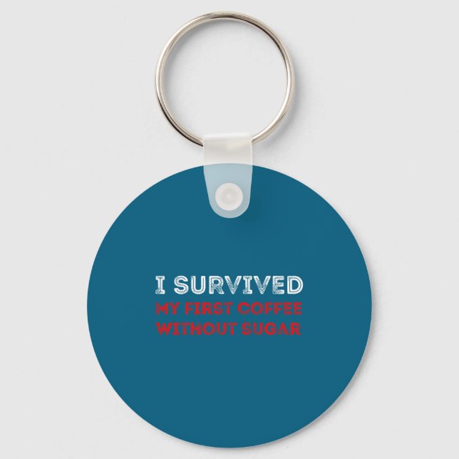 Chaveiro I Survived My First Coffee Without Sugar Funny Quo (Frente)
