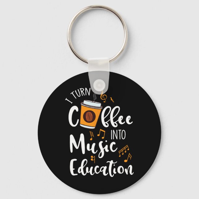 Chaveiro I Turn Coffee Into Music Education Music Teacher G (Frente)
