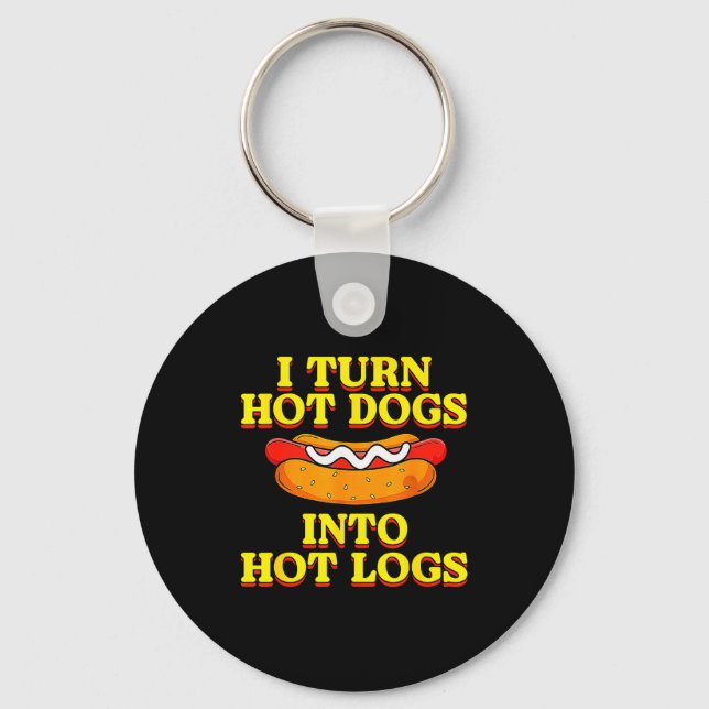 Chaveiro I Turn Hot Dogs Into Hot Logs Toilet Humor Crude R (Frente)