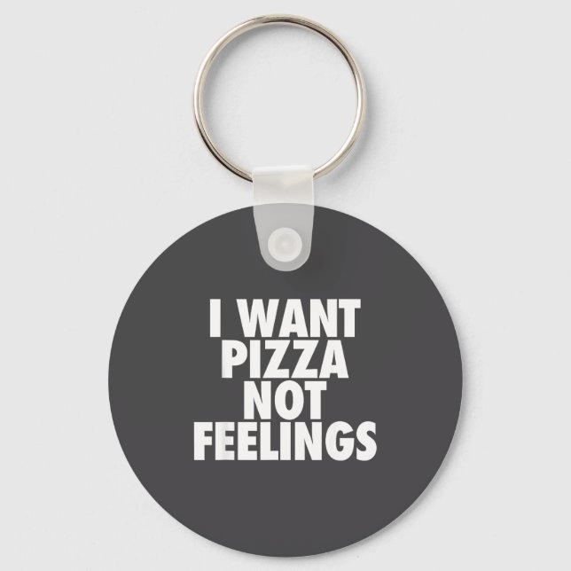 Chaveiro I Want Zza Not Feelings - Funny Foodie Quote  (Frente)