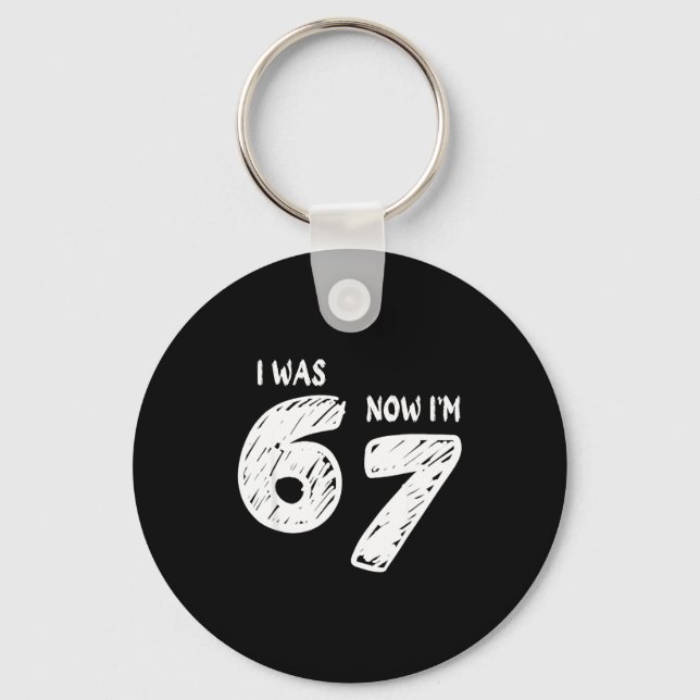 Chaveiro I Was 6 Now I'm 7, Funny 67 Meme Viral Trend 7th B (Frente)