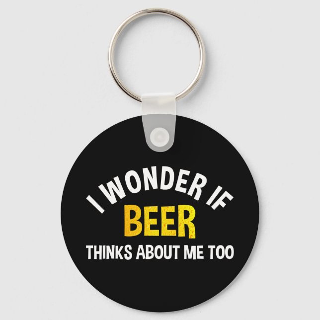 Chaveiro I Wonder If Beer Thinks About Me Too (Frente)