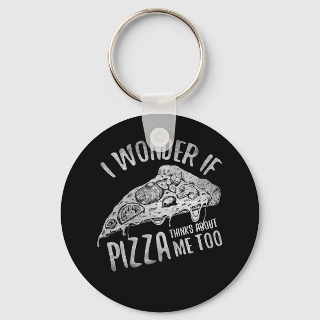 Chaveiro I Wonder If Pizza Thinks About Me Too (Frente)