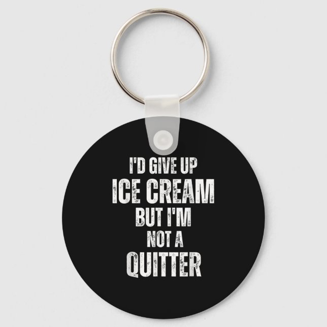 Chaveiro I'd Give Up Ice Cream But I'm Not A Quitter  (Frente)