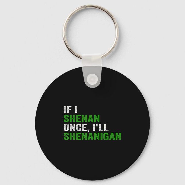 Chaveiro If I Shenan Once I'll Shenanigan Funny Quote  (Frente)