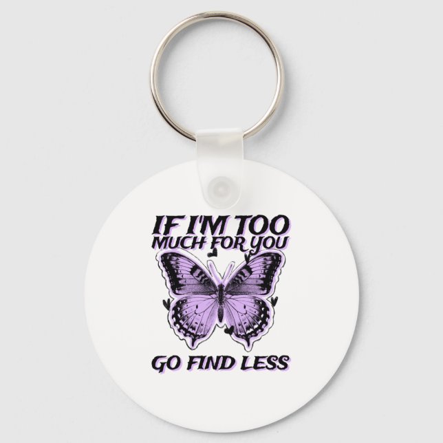 Chaveiro If I'm Too Much For You Go Find Less (butterfly Gr (Frente)