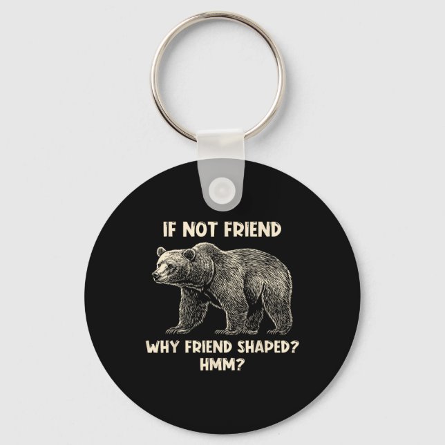 Chaveiro If Not Friend Why Friend Shaped Funny Bear Hiking  (Frente)