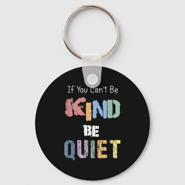 Chaveiro If You Can't Be Kind Be Quiet  (Frente)