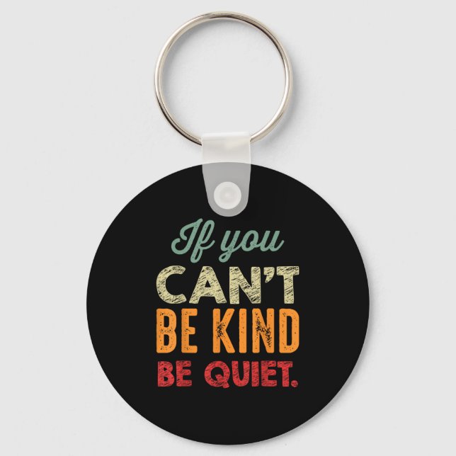 Chaveiro If You Can't Be Kind Be Quiet Anti Bullying Gift F (Frente)