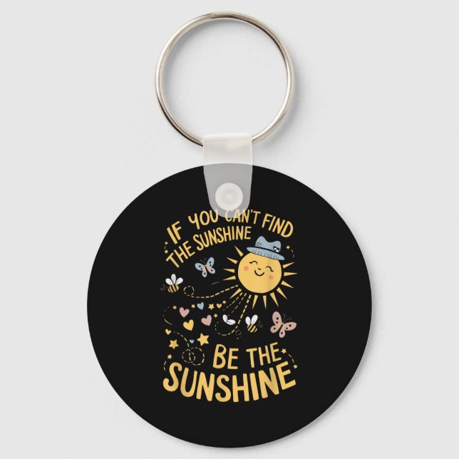 Chaveiro If You Can't Find The Sunshine Be The Sunshine  (Frente)