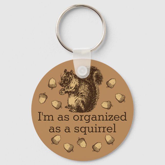 Chaveiro I'm As Organized As A Squirrel Magnet (Frente)