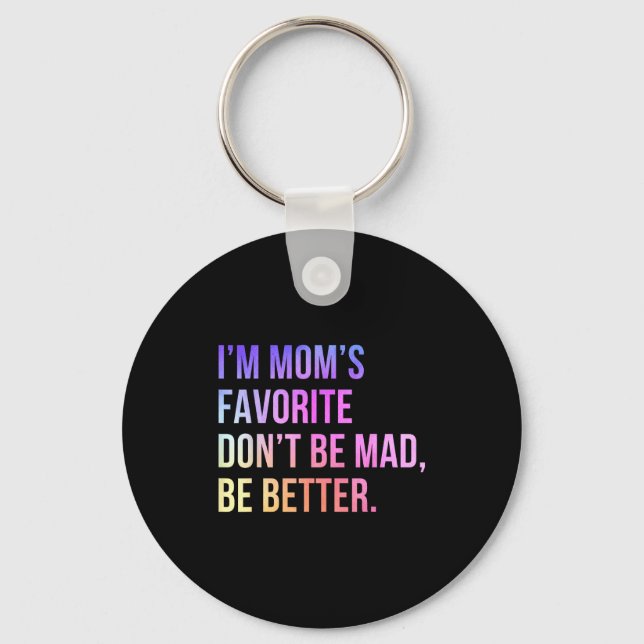 Chaveiro I'm Mom's Favorite Don't Be Mad Better Funny Sibli (Frente)