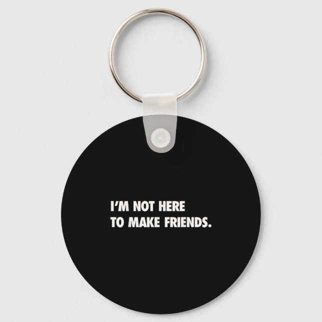 Chaveiro I'm Not Here To Make Friends Humor Sarcastic Gift  (Frente)