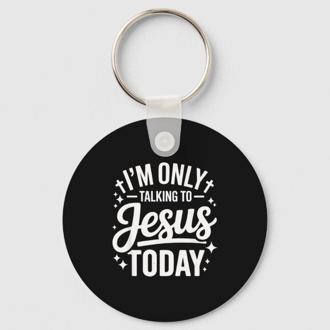 Chaveiro I'm Only Talking To Jesus Today Faith Quote  (Frente)