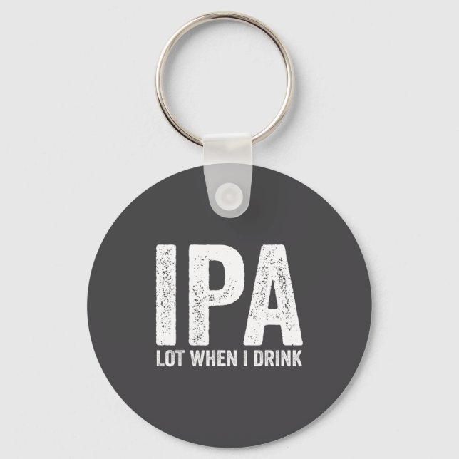 Chaveiro Ipa Lot When I Drink Funny Beer Pun Drinker Drinki (Frente)