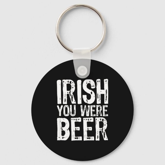 Chaveiro Irish You Were Beer Funny St. Patrick's Day  (Frente)