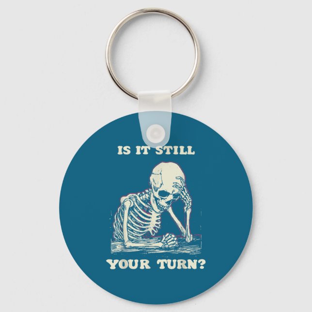 Chaveiro Is It Still Your Turn Funny Skeleton Waiting Quote (Frente)