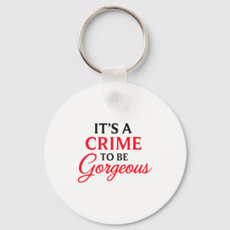 Chaveiro It's A Crime To Be Gorgeous Funny Saying Styli-shi