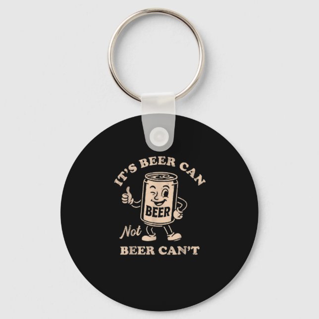 Chaveiro It's Beer Can Not Beer Can't Funny Party Drinking  (Frente)
