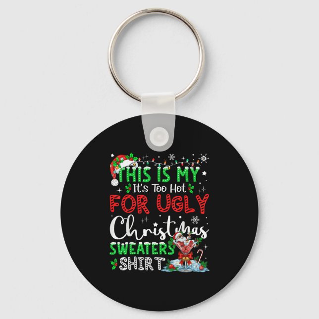 Chaveiro Its Too Hot For Ugly Christmas Sweaters Funny Xmas (Frente)