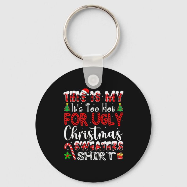 Chaveiro Its Too Hot For Ugly Christmas Sweaters Funny Xmas (Frente)