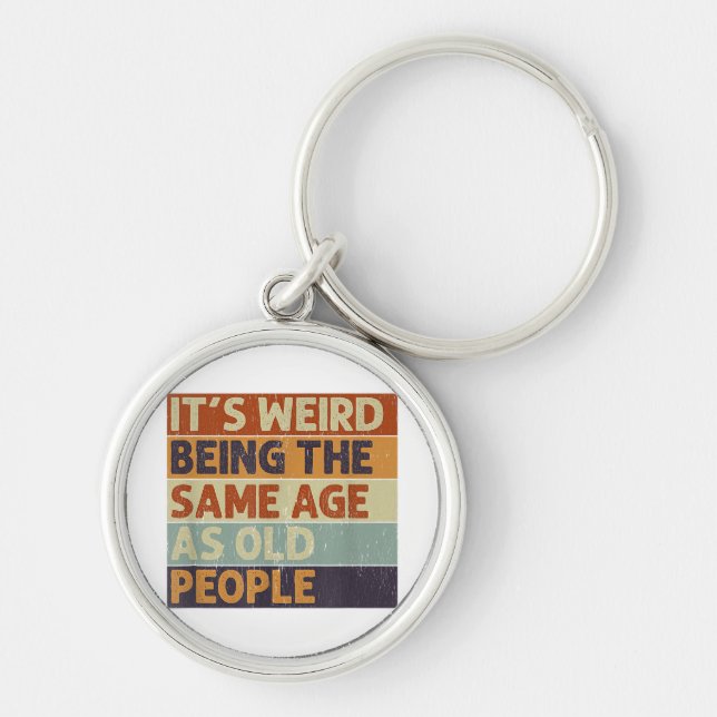 Chaveiro It's Weird Being The Same Age As Old People Retro  (Frente)