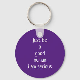 Chaveiro just be a good human i am serious