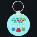 Chaveiro Let Me Drop Some Science On You<br><div class="desc">This funny science design says "Let me drop some science on you!" and features red, green and blue cartoon flasks! The perfect gift to buy for a science geek, science teacher (particularly chemistry teachers) or a chemist but also doubles as an awesome gamer design (magical healing pots and flasks anyone?)!...</div>