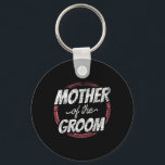 Chaveiro Mãe Mãe, Mãe, Mãe, Mãe, Mãe Da Festa de casamento<br><div class="desc">Mãe Do Solteiro De Festa de casamento Mãe Mamãe 1</div>