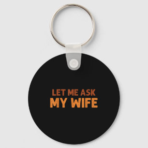 Chaveiro Marido Engraçado Deixe-me Perguntar à Minha Mulher