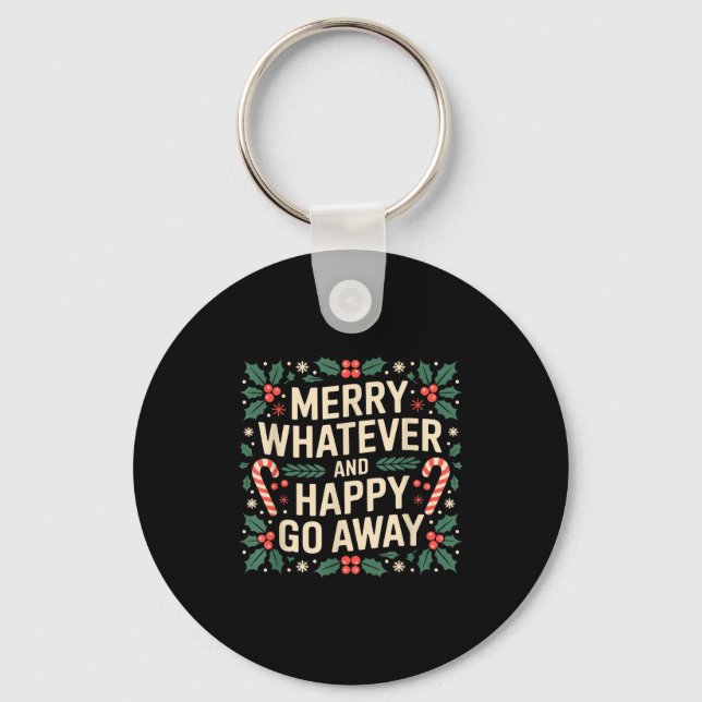 Chaveiro Merry Whatever And Happy Go Away Funny Christmas Q (Frente)