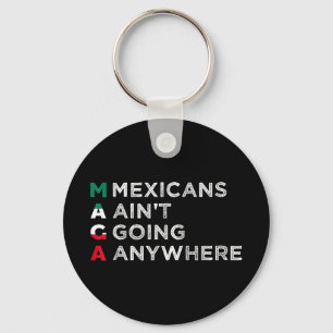 Chaveiro Mexicanos não vão a lugar algum onde os mexicanos 